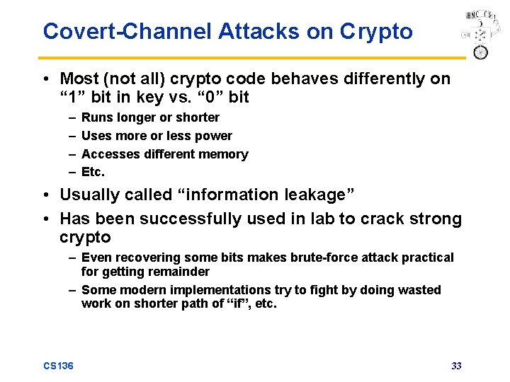 Covert-Channel Attacks on Crypto • Most (not all) crypto code behaves differently on “