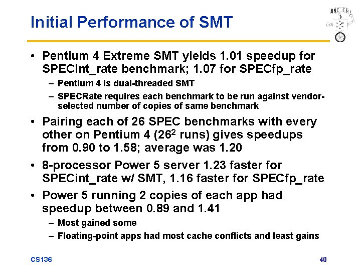 Initial Performance of SMT • Pentium 4 Extreme SMT yields 1. 01 speedup for