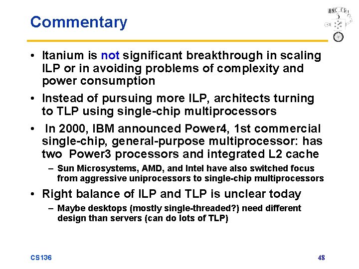 Commentary • Itanium is not significant breakthrough in scaling ILP or in avoiding problems