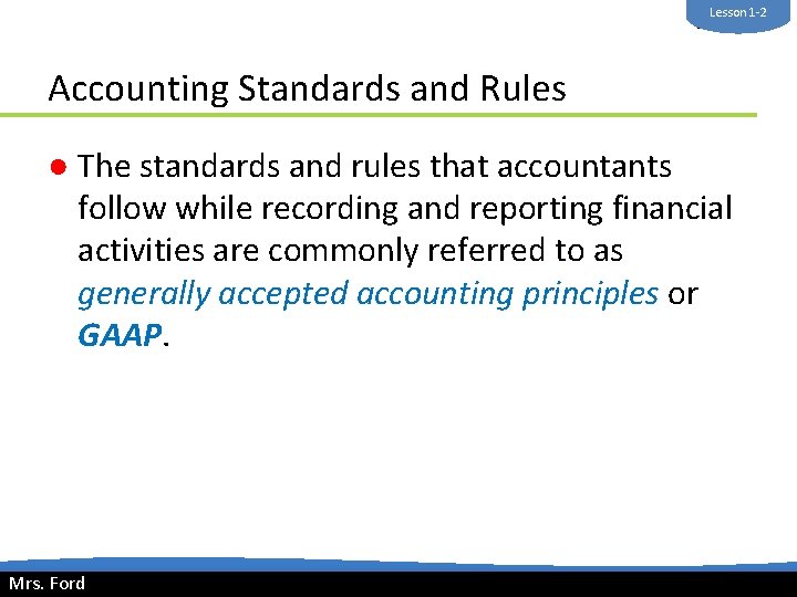 Lesson 1 -2 Mrs. Ford Accounting Standards and Rules ● The standards and rules