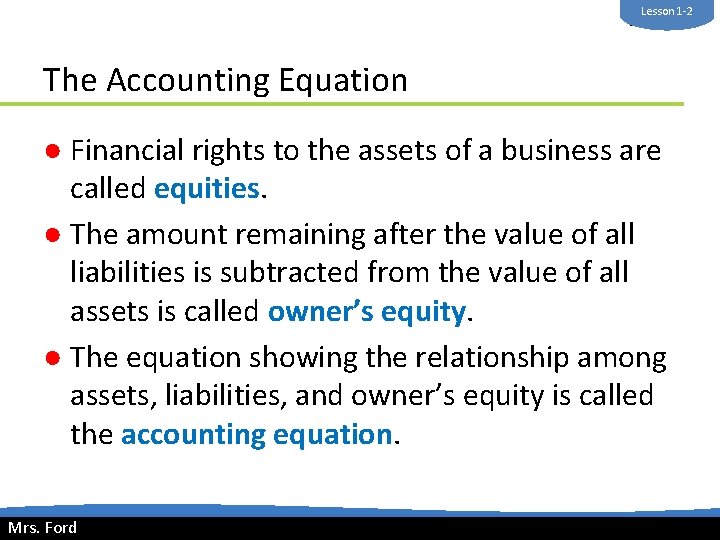 Lesson 1 -2 Mrs. Ford The Accounting Equation ● Financial rights to the assets