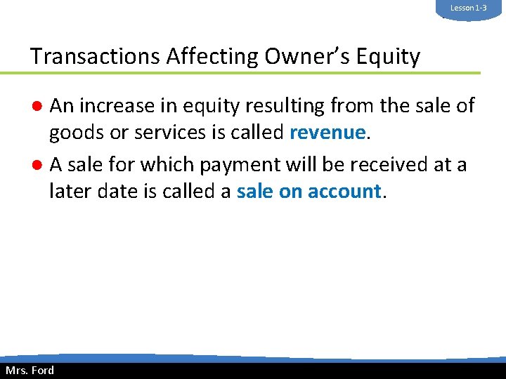 Lesson 1 -3 Mrs. Ford Transactions Affecting Owner’s Equity ● An increase in equity