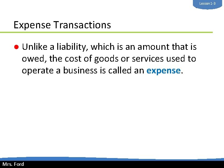 Lesson 1 -3 Mrs. Ford Expense Transactions ● Unlike a liability, which is an