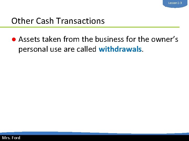 Lesson 1 -3 Mrs. Ford Other Cash Transactions ● Assets taken from the business