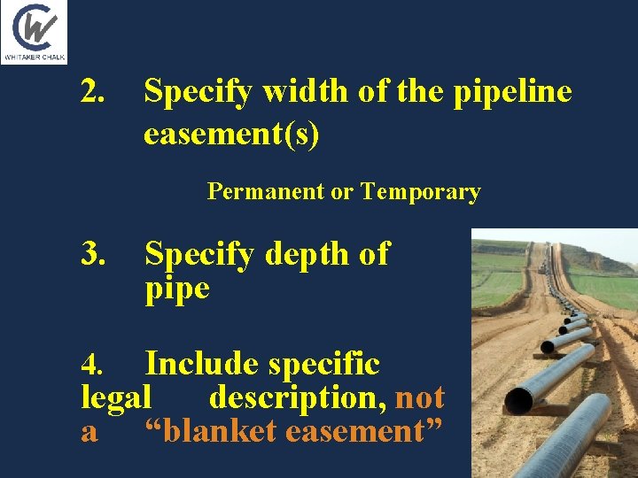 2. Specify width of the pipeline easement(s) Permanent or Temporary 3. Specify depth of 2. Specify width of the pipeline easement(s) Permanent or Temporary 3. Specify depth of