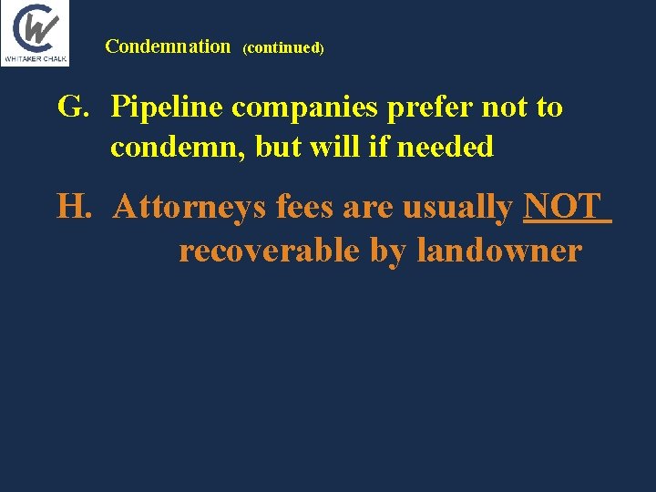 Condemnation (continued) G. Pipeline companies prefer not to condemn, but will if needed H. Condemnation (continued) G. Pipeline companies prefer not to condemn, but will if needed H.
