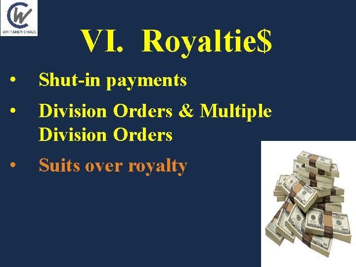 VI. Royaltie$ • Shut-in payments • Division Orders & Multiple Division Orders • Suits VI. Royaltie$ • Shut-in payments • Division Orders & Multiple Division Orders • Suits