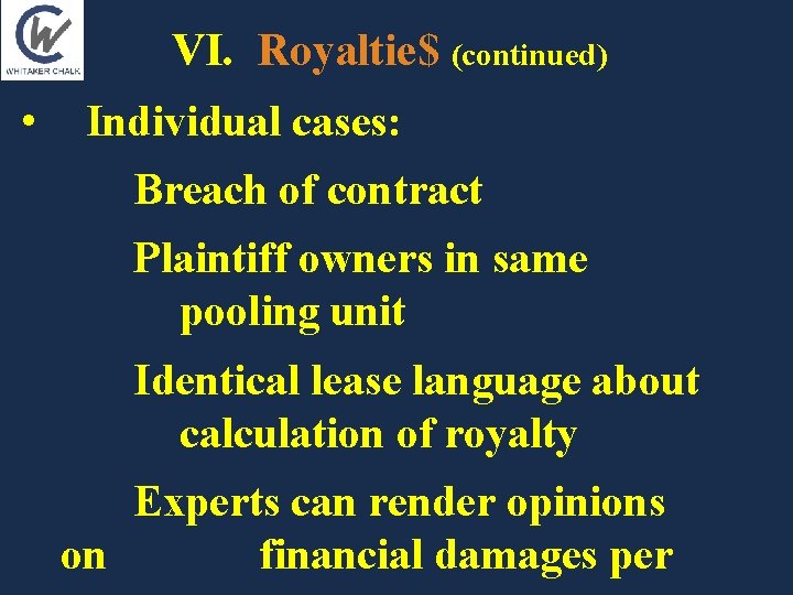 VI. Royaltie$ (continued) • Individual cases: Breach of contract Plaintiff owners in same pooling VI. Royaltie$ (continued) • Individual cases: Breach of contract Plaintiff owners in same pooling