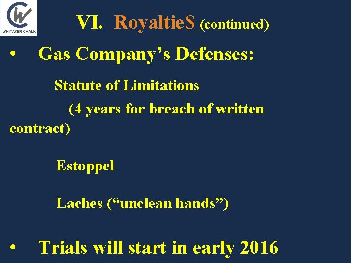 VI. Royaltie$ (continued) • Gas Company’s Defenses: Statute of Limitations (4 years for breach VI. Royaltie$ (continued) • Gas Company’s Defenses: Statute of Limitations (4 years for breach