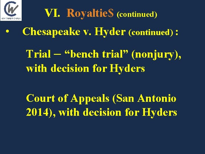 VI. Royaltie$ (continued) • Chesapeake v. Hyder (continued) : Trial – “bench trial” (nonjury), VI. Royaltie$ (continued) • Chesapeake v. Hyder (continued) : Trial – “bench trial” (nonjury),