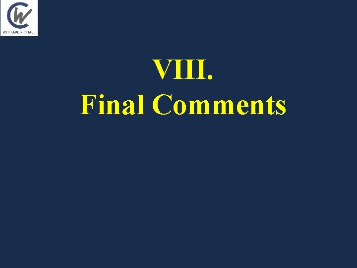 VIII. Final Comments VIII. Final Comments