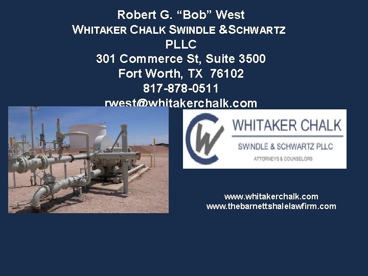 Robert G. “Bob” West WHITAKER CHALK SWINDLE &SCHWARTZ PLLC 301 Commerce St, Suite 3500 Robert G. “Bob” West WHITAKER CHALK SWINDLE &SCHWARTZ PLLC 301 Commerce St, Suite 3500