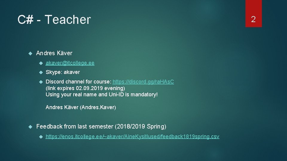 C# - Teacher Andres Käver akaver@itcollege. ee Skype: akaver Discord channel for course: https: