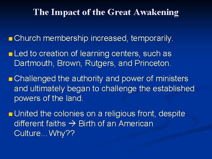 The Impact of the Great Awakening n Church membership increased, temporarily. n Led to