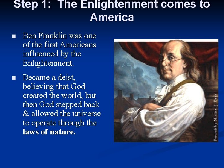 Step 1: The Enlightenment comes to America n Ben Franklin was one of the