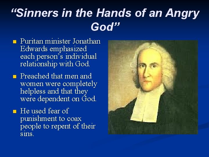 “Sinners in the Hands of an Angry God” n Puritan minister Jonathan Edwards emphasized