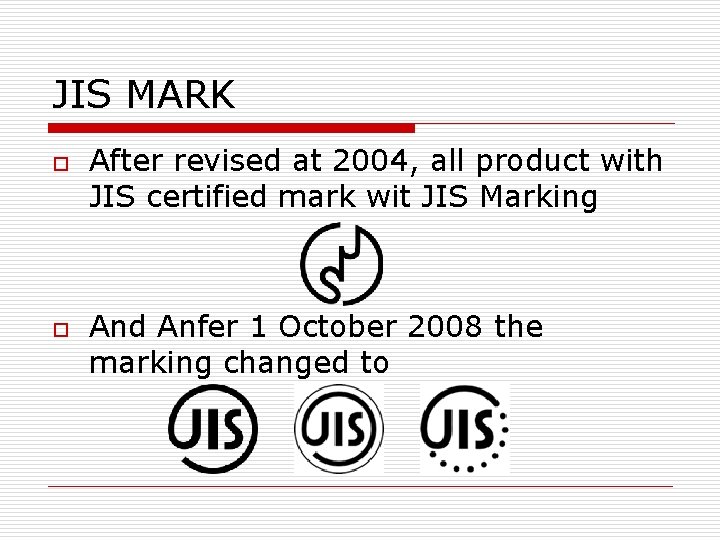 JIS MARK o o After revised at 2004, all product with JIS certified mark