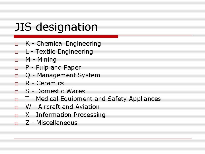 JIS designation o o o K - Chemical Engineering L - Textile Engineering M