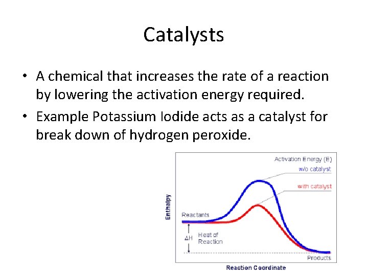 Catalysts • A chemical that increases the rate of a reaction by lowering the