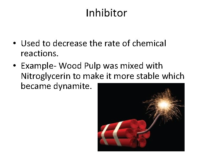 Inhibitor • Used to decrease the rate of chemical reactions. • Example- Wood Pulp