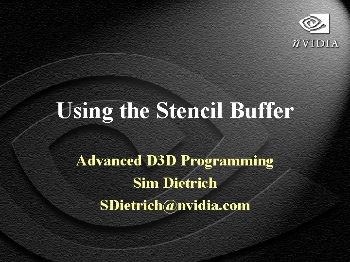 Using the Stencil Buffer Advanced D 3 D Programming Sim Dietrich SDietrich@nvidia. com 