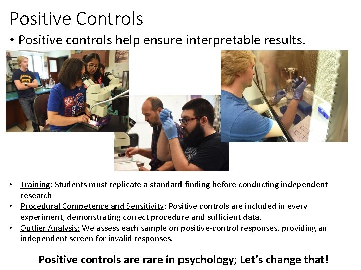 Positive Controls • Positive controls help ensure interpretable results. • Training: Students must replicate