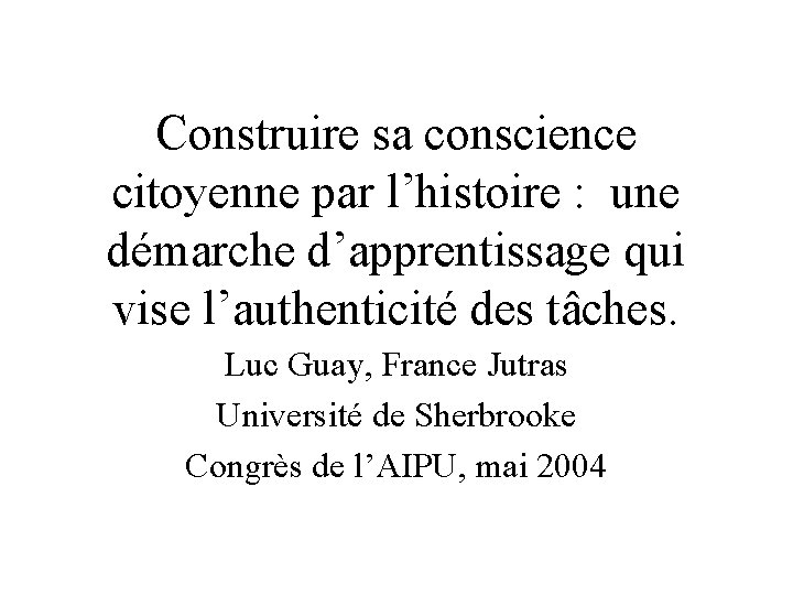 Construire sa conscience citoyenne par l’histoire : une démarche d’apprentissage qui vise l’authenticité des