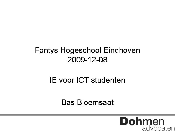 Fontys Hogeschool Eindhoven 2009 -12 -08 IE voor ICT studenten Bas Bloemsaat 