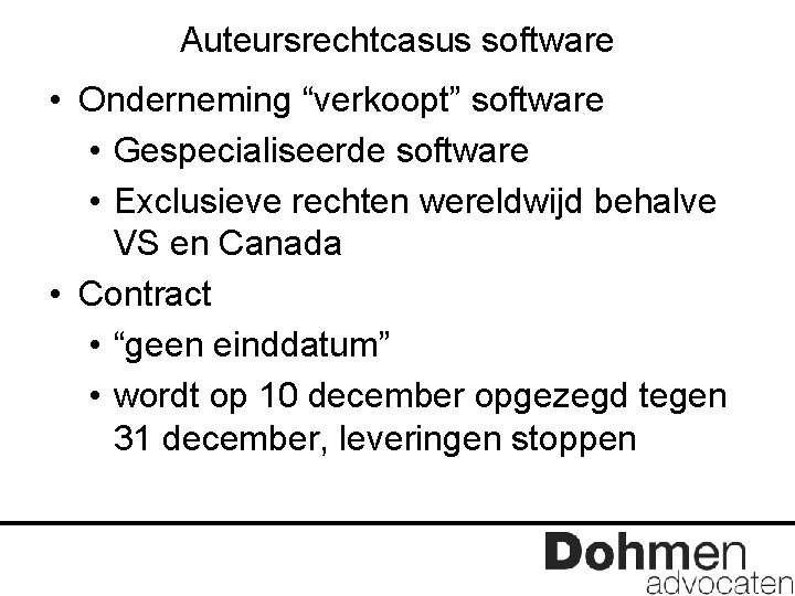 Auteursrechtcasus software • Onderneming “verkoopt” software • Gespecialiseerde software • Exclusieve rechten wereldwijd behalve