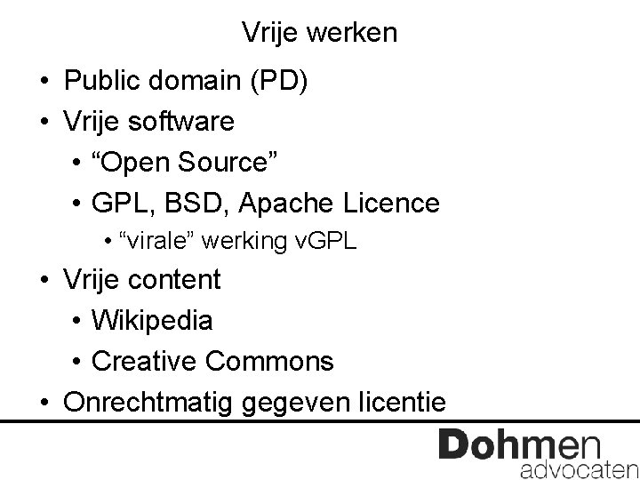 Vrije werken • Public domain (PD) • Vrije software • “Open Source” • GPL,