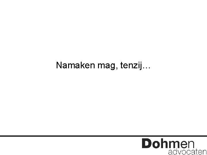 Namaken mag, tenzij… 
