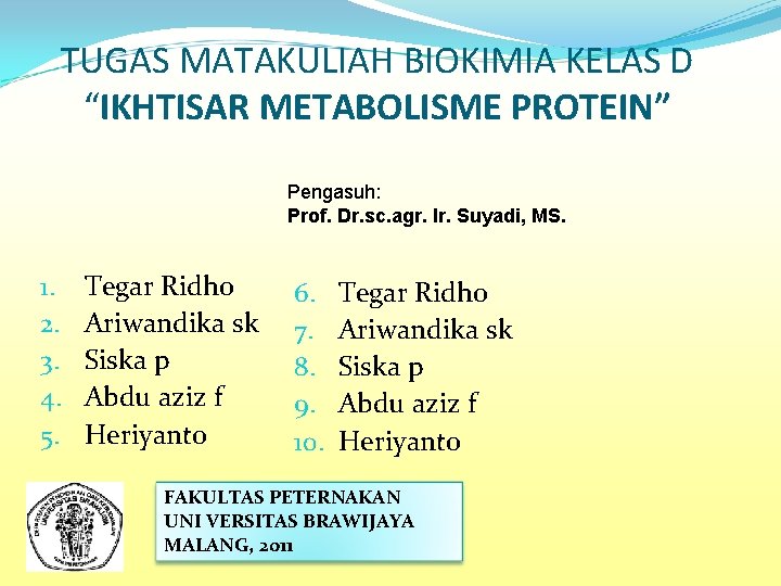 TUGAS MATAKULIAH BIOKIMIA KELAS D “IKHTISAR METABOLISME PROTEIN” Pengasuh: Prof. Dr. sc. agr. Ir.