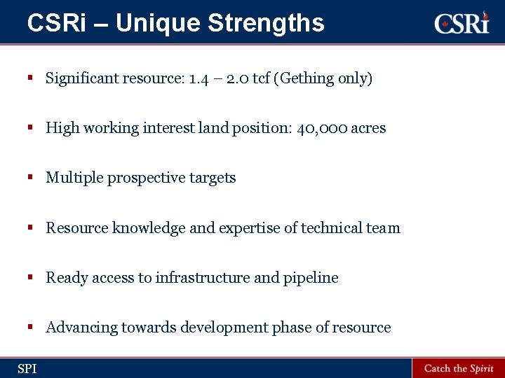 CSRi – Unique Strengths § Significant resource: 1. 4 – 2. 0 tcf (Gething