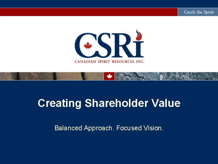 Creating Shareholder Value Balanced Approach. Focused Vision. 