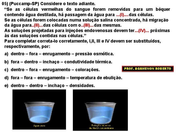 05) (Puccamp-SP) Considere o texto adiante. “Se as células vermelhas do sangue forem removidas