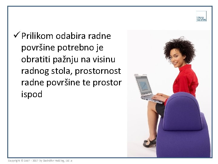 ü Prilikom odabira radne površine potrebno je obratiti pažnju na visinu radnog stola, prostornost