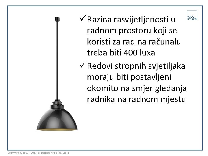 ü Razina rasvijetljenosti u radnom prostoru koji se koristi za rad na računalu treba