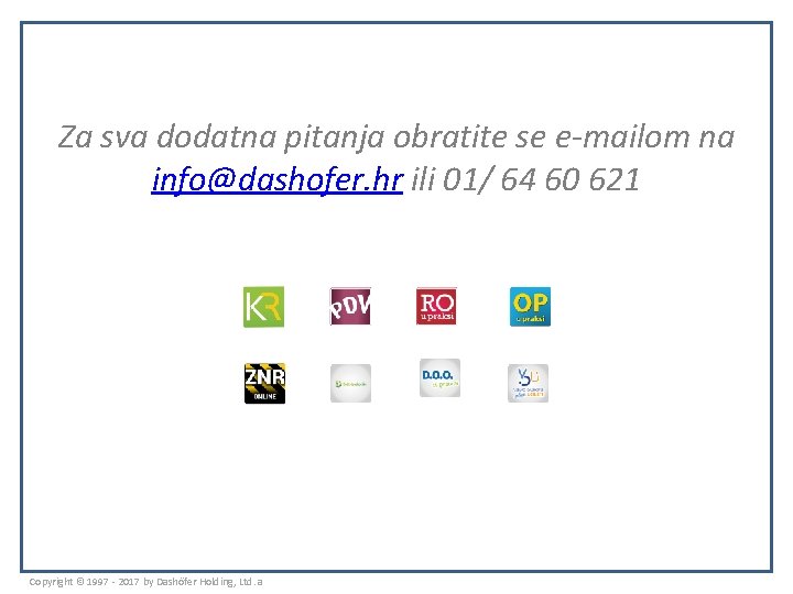 Za sva dodatna pitanja obratite se e-mailom na info@dashofer. hr ili 01/ 64 60