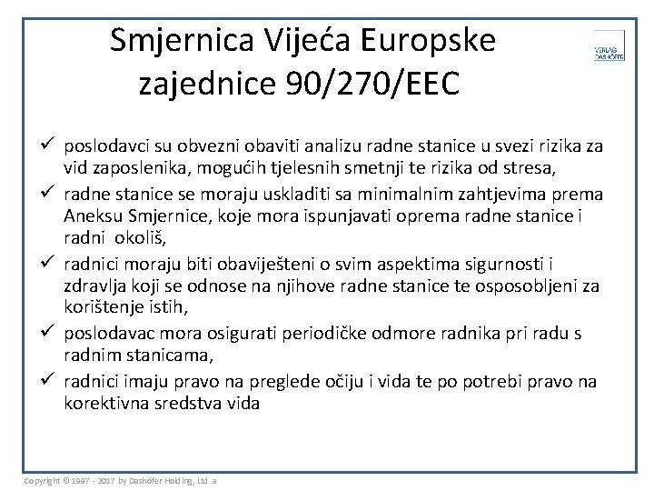 Smjernica Vijeća Europske zajednice 90/270/EEC ü poslodavci su obvezni obaviti analizu radne stanice u