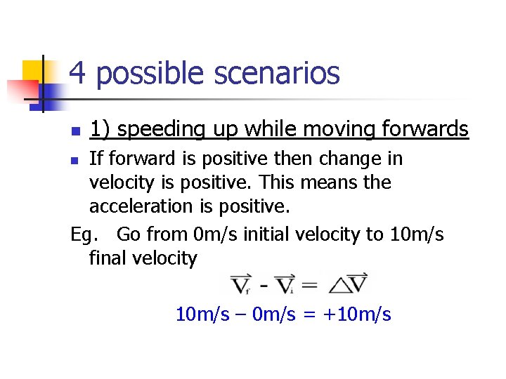 4 possible scenarios n 1) speeding up while moving forwards If forward is positive