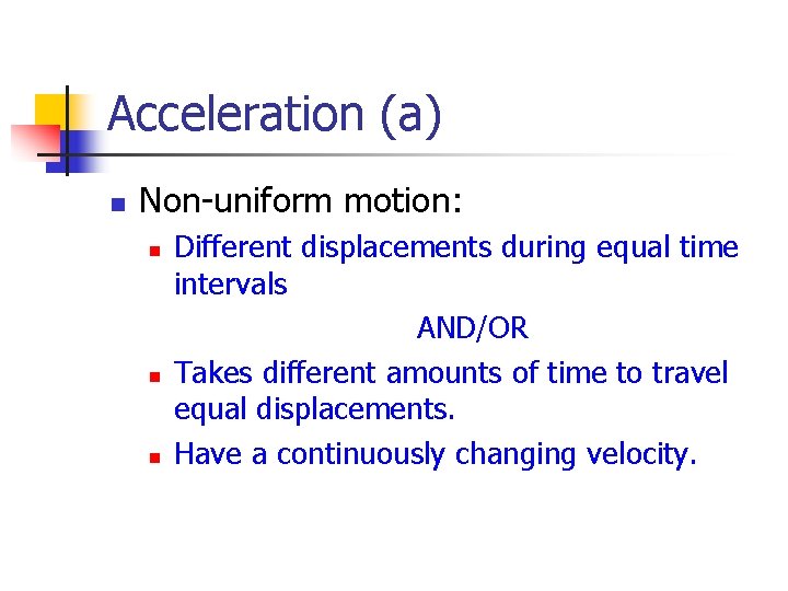 Acceleration (a) n Non-uniform motion: n n n Different displacements during equal time intervals