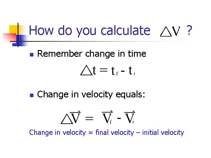 How do you calculate n Remember change in time n Change in velocity equals: