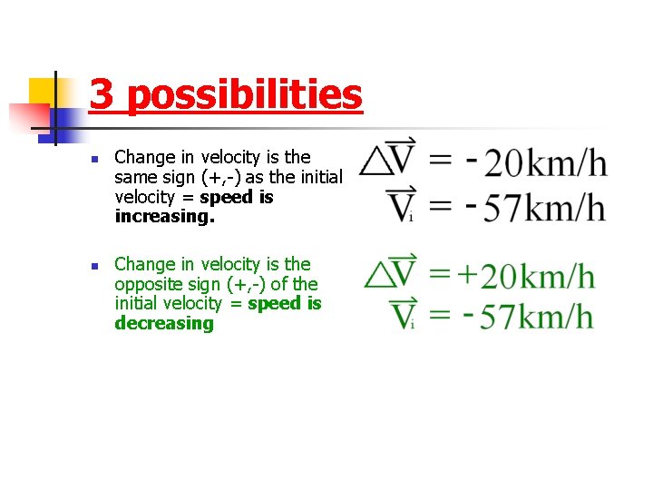 3 possibilities n n Change in velocity is the same sign (+, -) as