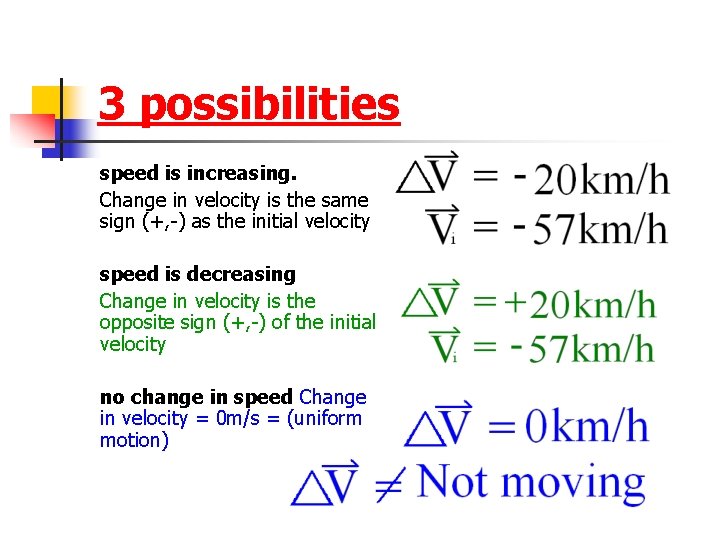 3 possibilities speed is increasing. Change in velocity is the same sign (+, -)