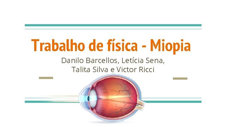Trabalho de física - Miopia Danilo Barcellos, Letícia Sena, Talita Silva e Victor Ricci