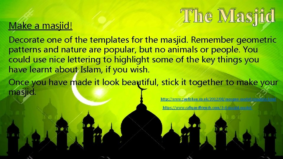 Make a masjid! The Masjid Decorate one of the templates for the masjid. Remember