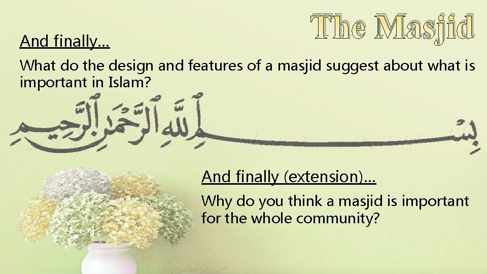 The Masjid And finally… What do the design and features of a masjid suggest