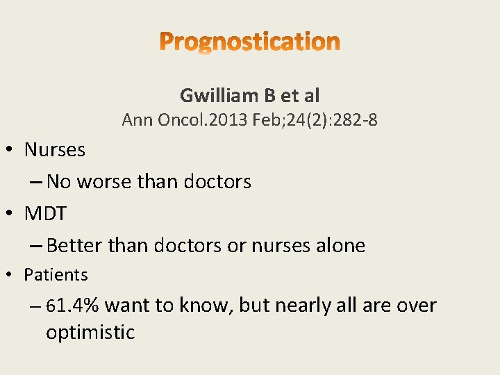 Gwilliam B et al Ann Oncol. 2013 Feb; 24(2): 282 -8 • Nurses –