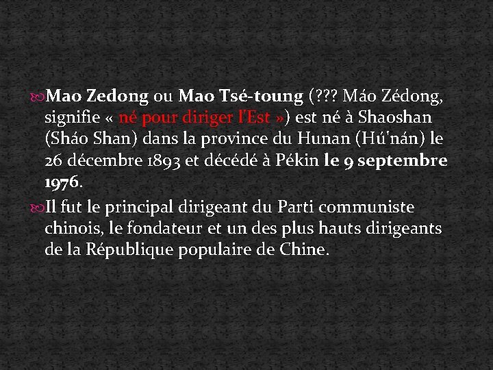 Mao Zedong ou Mao Tsé-toung (? ? ? Máo Zédong, signifie « né