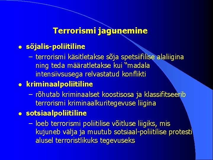 Terrorismi jagunemine l l l sõjalis-poliitiline – terrorismi käsitletakse sõja spetsiifilise alaliigina ning teda